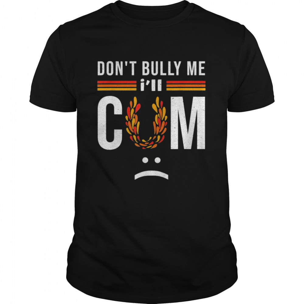 Dons’t bully me it turns me on T-Shirts