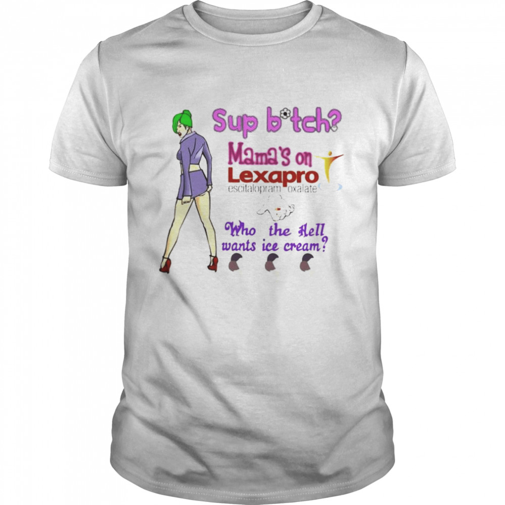 Sup bitch mamas’s on lexapro escitalopram oxalate shirts