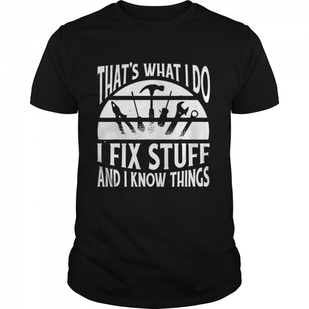 That’s What I Do I Fix Stuff and Things T- Classic Men's T-shirt
