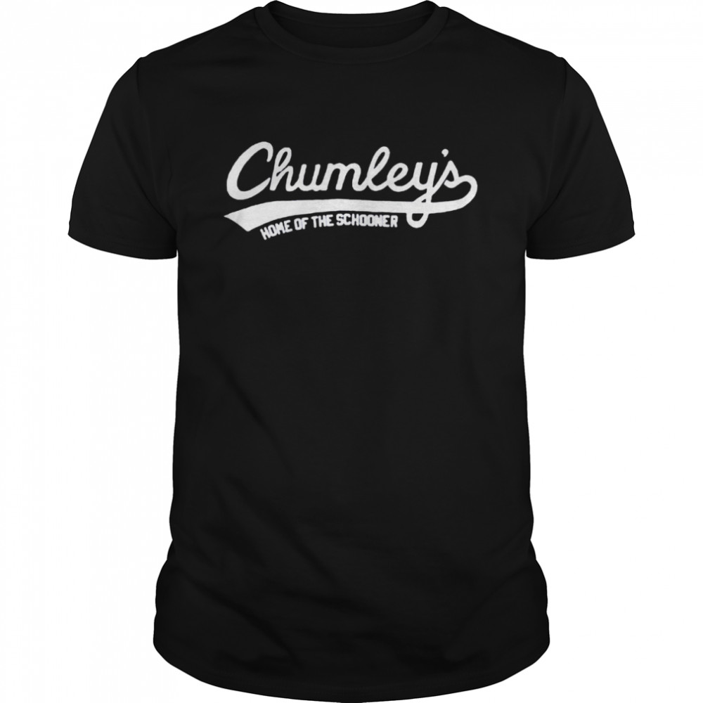 Chumleys’s home of the schooner shirts