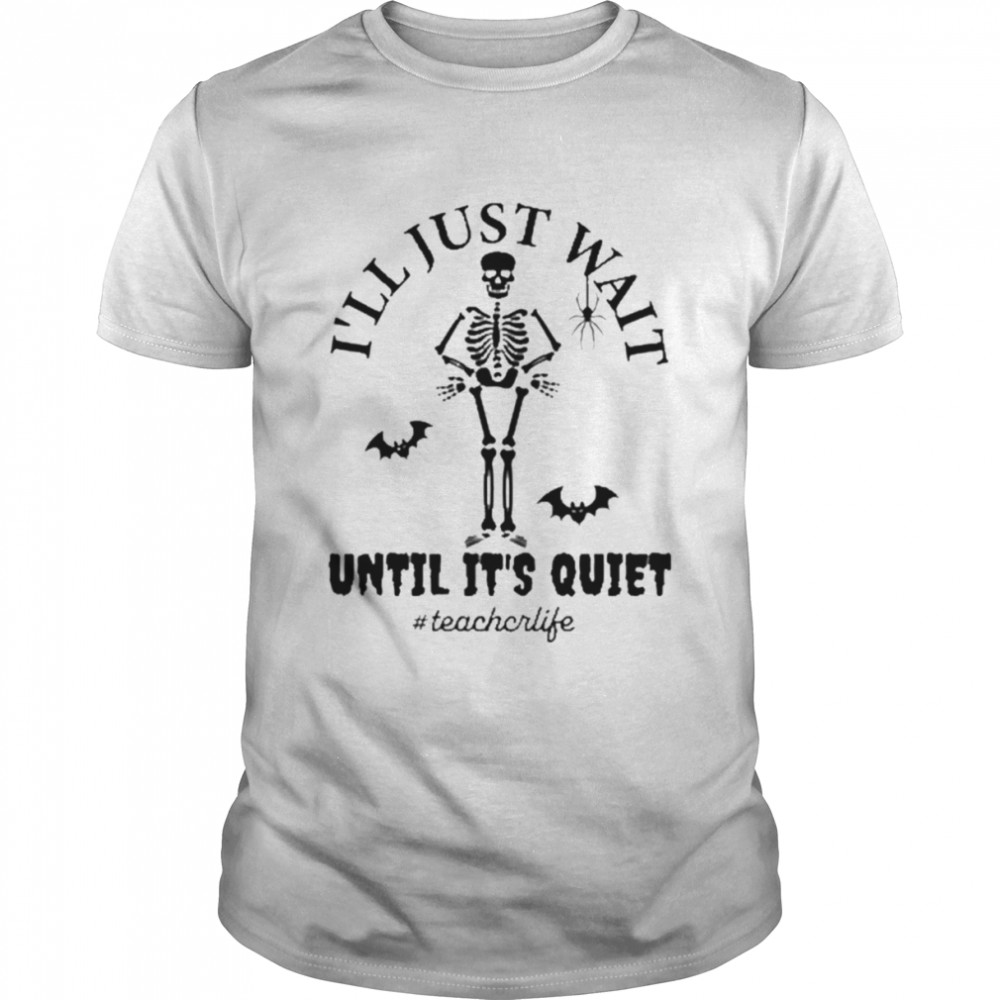 Is’ll just wait until its’s quiet Halloween T-Shirts