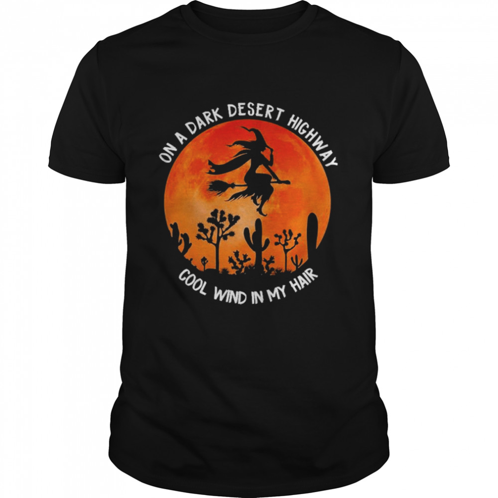 Ons As Darks Deserts Highways Colds Winds Ins Mys Hairs Halloweens T-Shirts