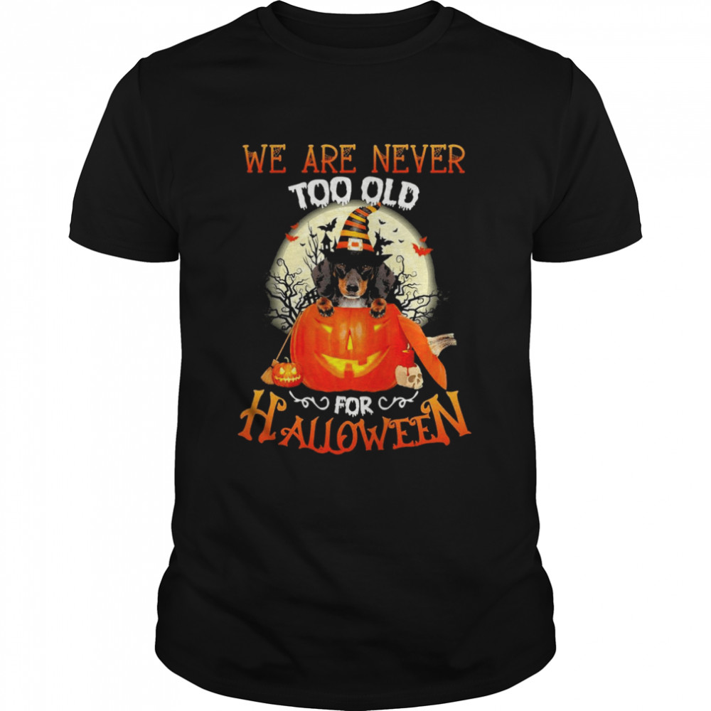 Dachshund Witch we are never too old for Halloween 2022 shirt
