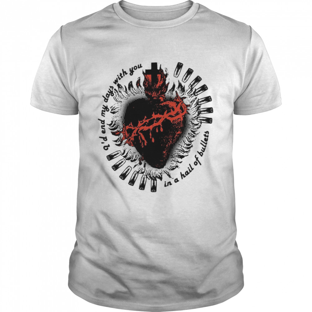 Demolition Heart I’d End My Days With You In A Hail Of Bullets MCR shirt