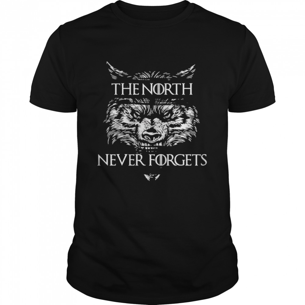 Game of Thrones the north never forgets shirts