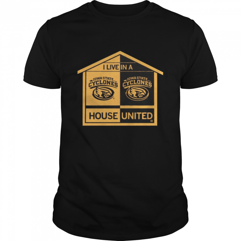 Iowa State Cyclones I live in a house united shirt