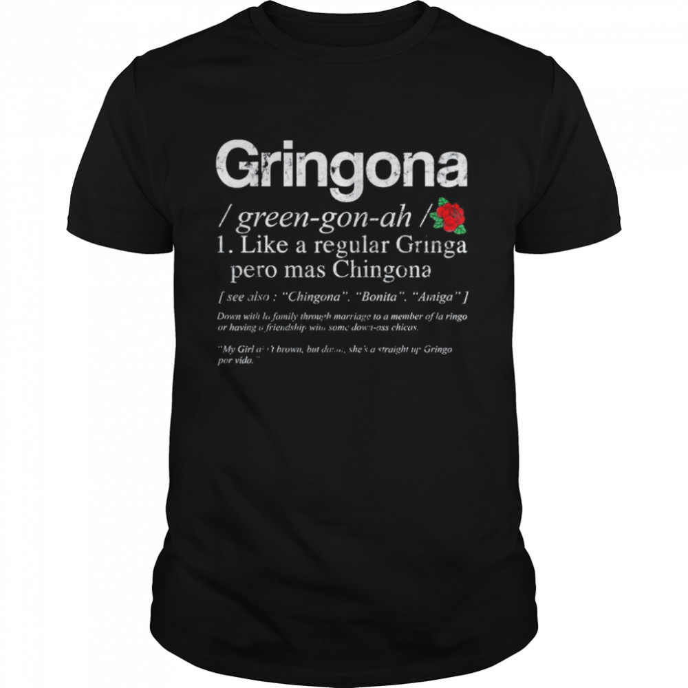 Gringona Green Gon Ah 1 Like A Regular Gringo Pero Mas T-Shirt