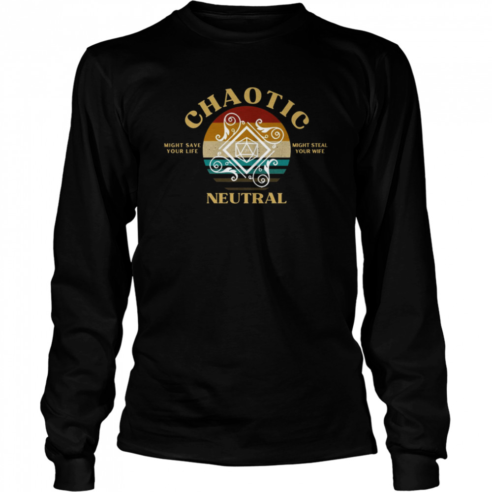 Chaotic Neutral Might Save Your Life Might Steal Your Wife shirt Long Sleeved T-shirt