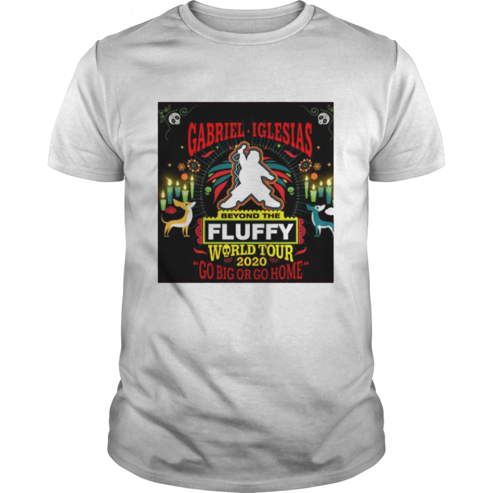 Gabriel Fluffy 2021 World Tour Go Big Or Go Home shirts