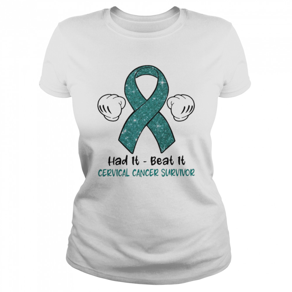 Had It Beat It Cervical Cancer Survivor Classic Women's T-shirt