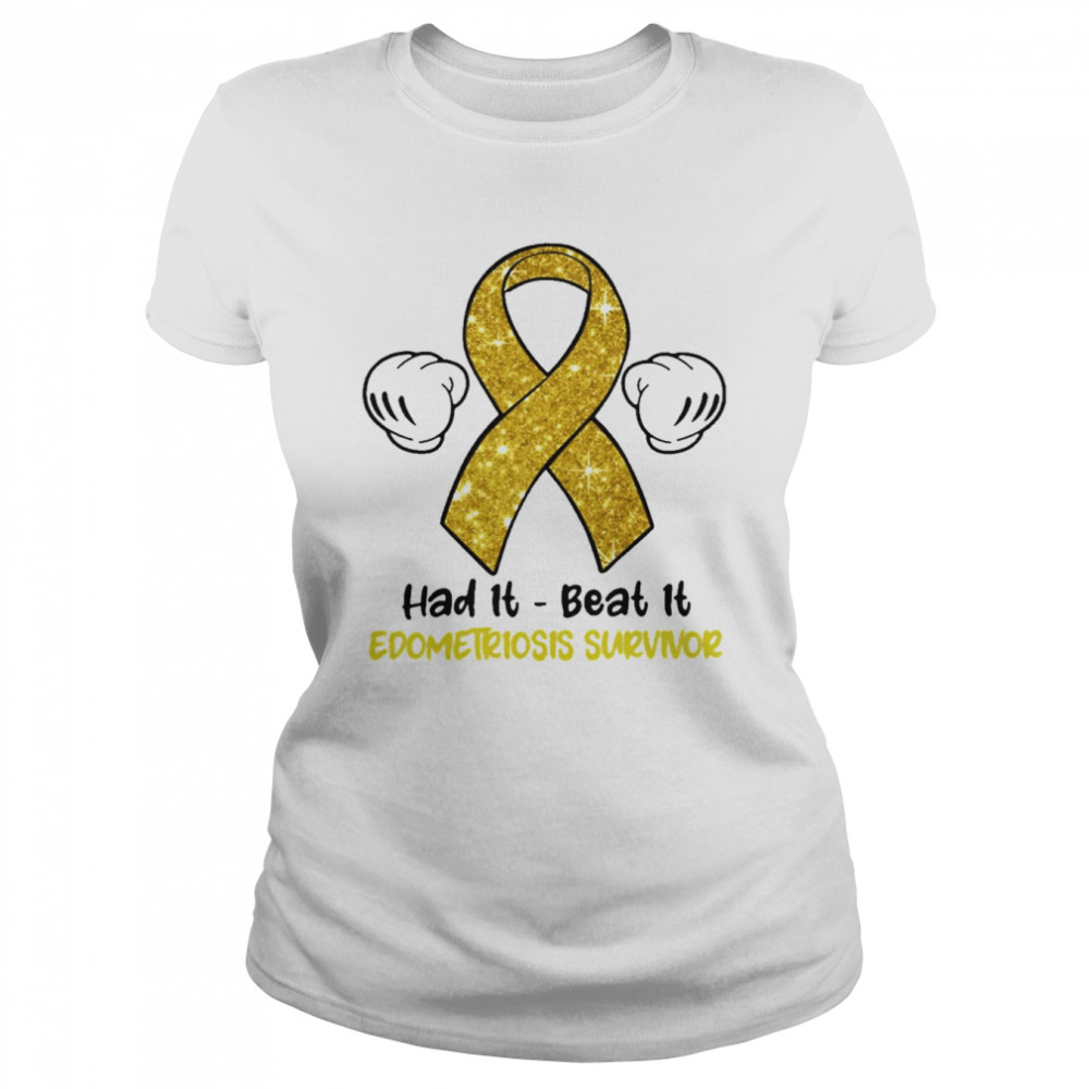 Had It Beat It Endometriosis Survivor Classic Women's T-shirt