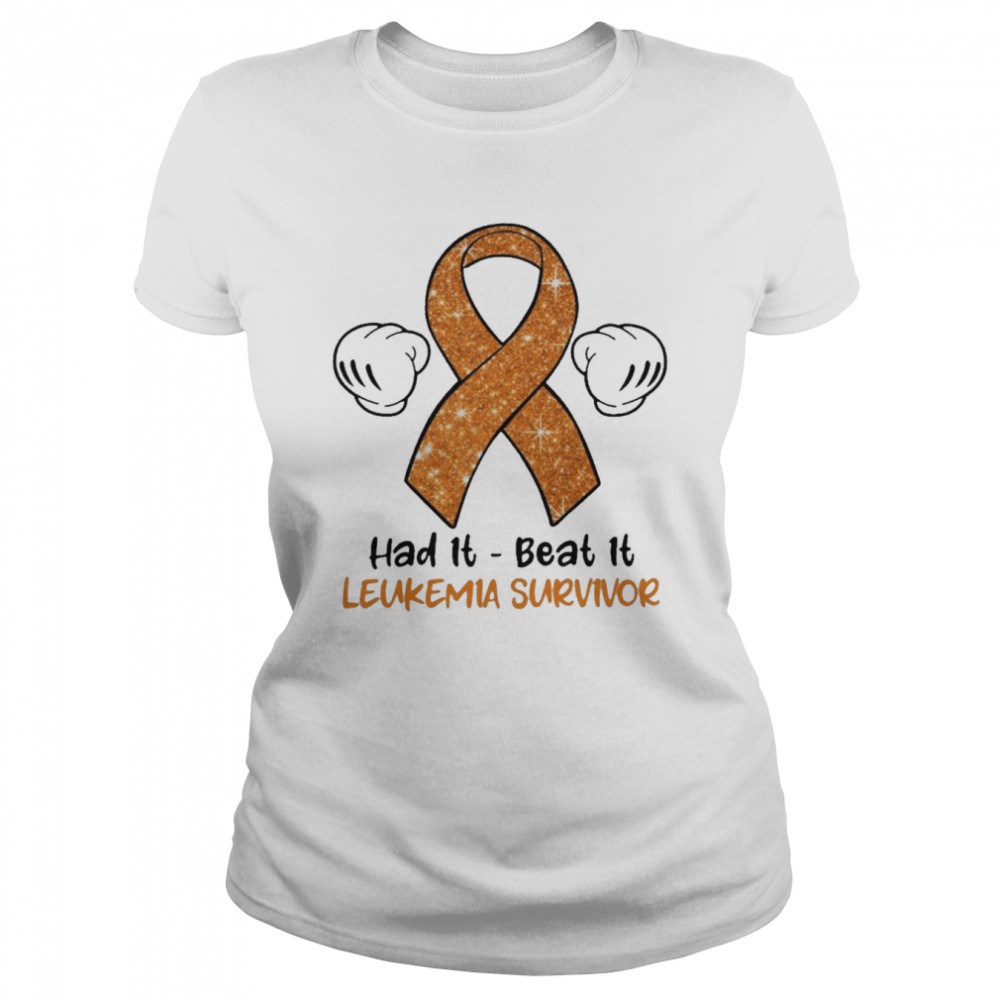 Had It Beat It Leukemia Survivor Classic Women's T-shirt