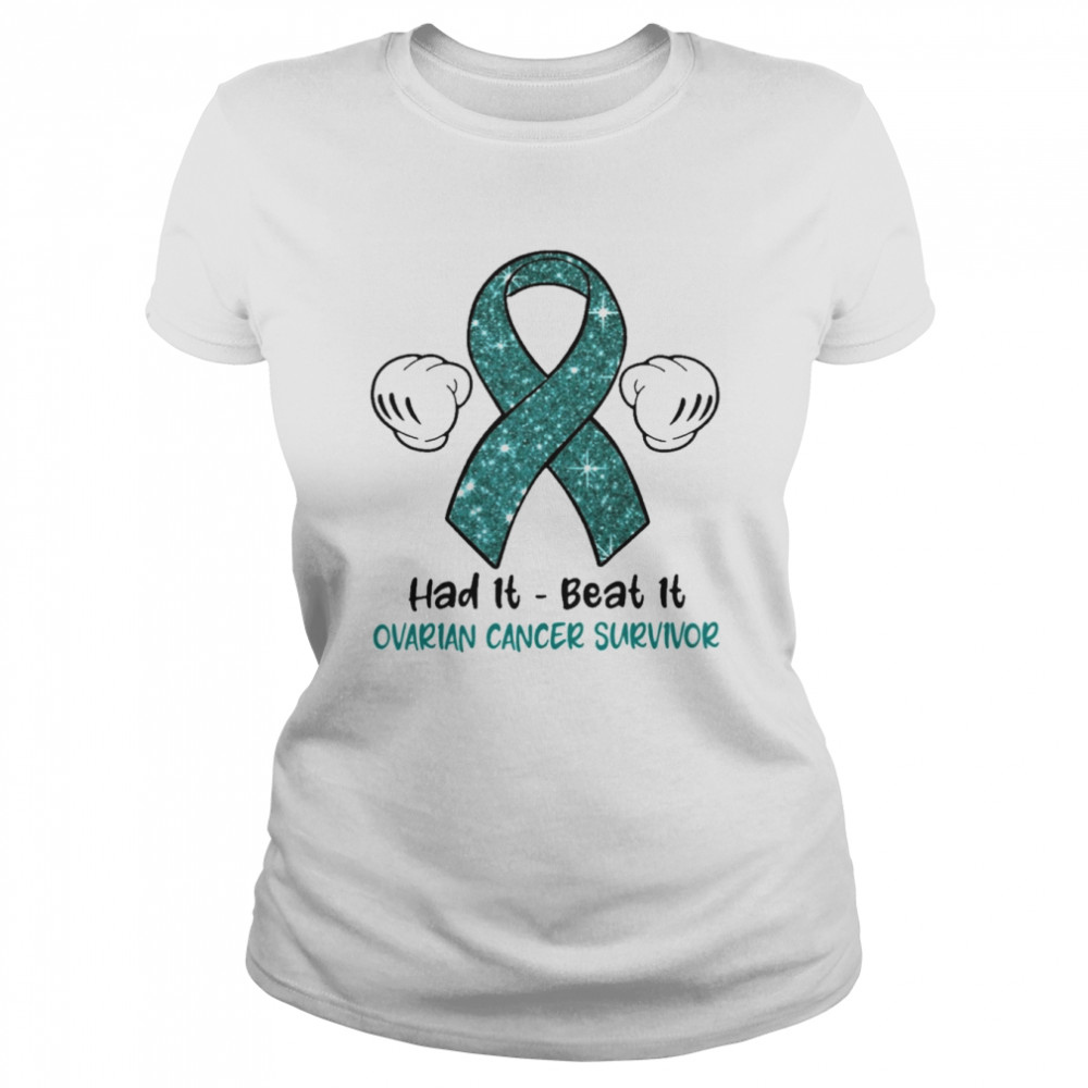 Had It Beat It Ovarian Cancer Survivor Classic Women's T-shirt