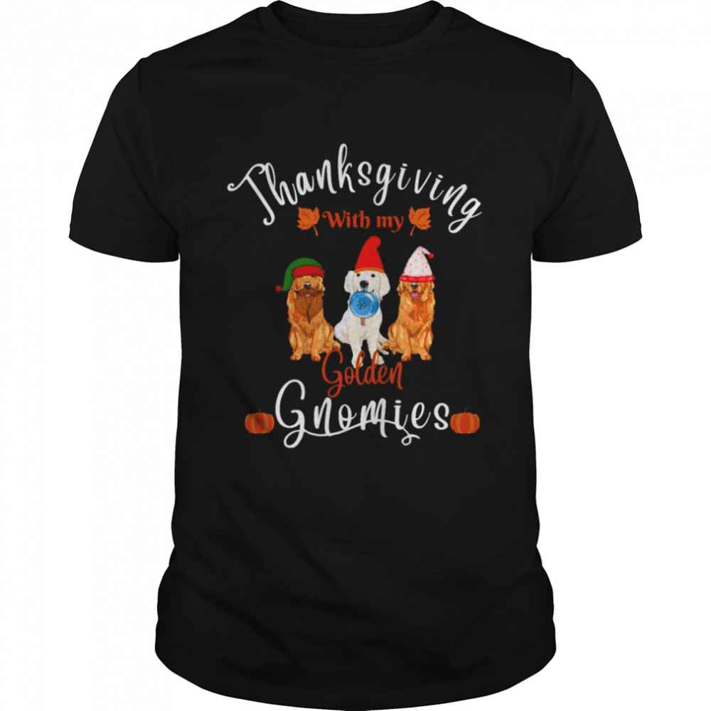 Thanksgiving With My Golden Dog Gnomies shirts