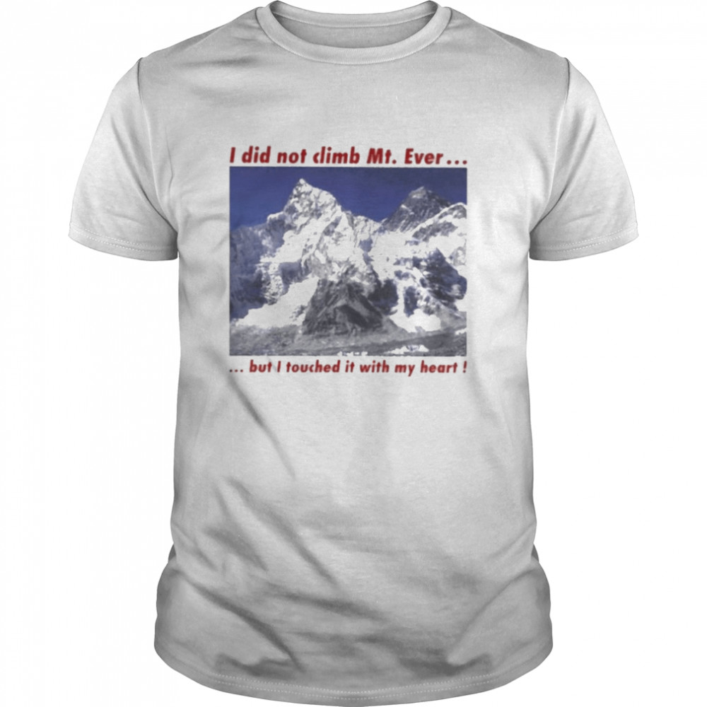 I Did Not Climb Mt. Everest But I Touched It With My Heart Classic Men's T-shirt