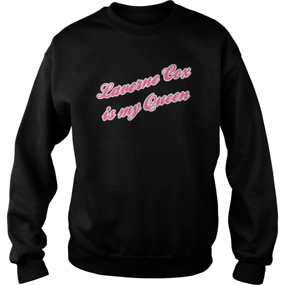 Saying Laverne Cox Is My Queen shirt Unisex Sweatshirt