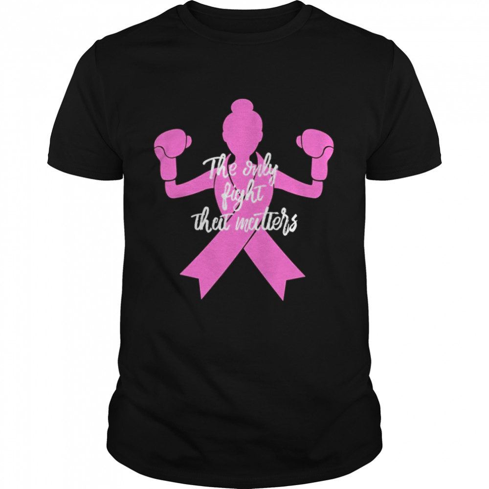 The Only Fight Matters For Mom Breast Cancer Awareness Classic Men's T-shirt