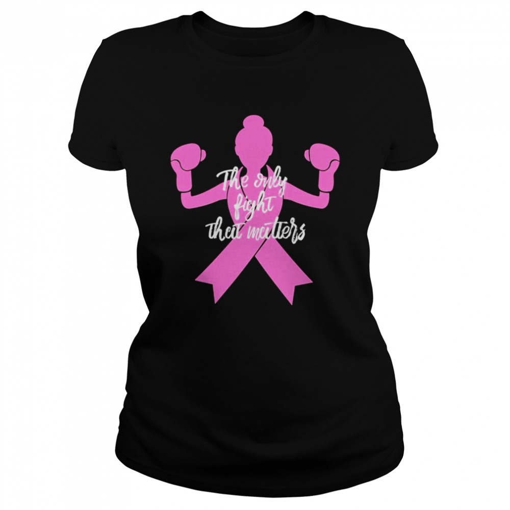 The Only Fight Matters For Mom Breast Cancer Awareness Classic Women's T-shirt