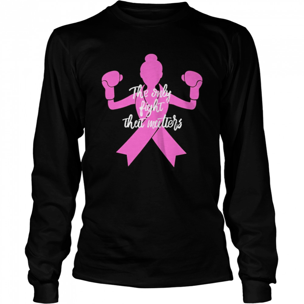 The Only Fight Matters For Mom Breast Cancer Awareness Long Sleeved T-shirt