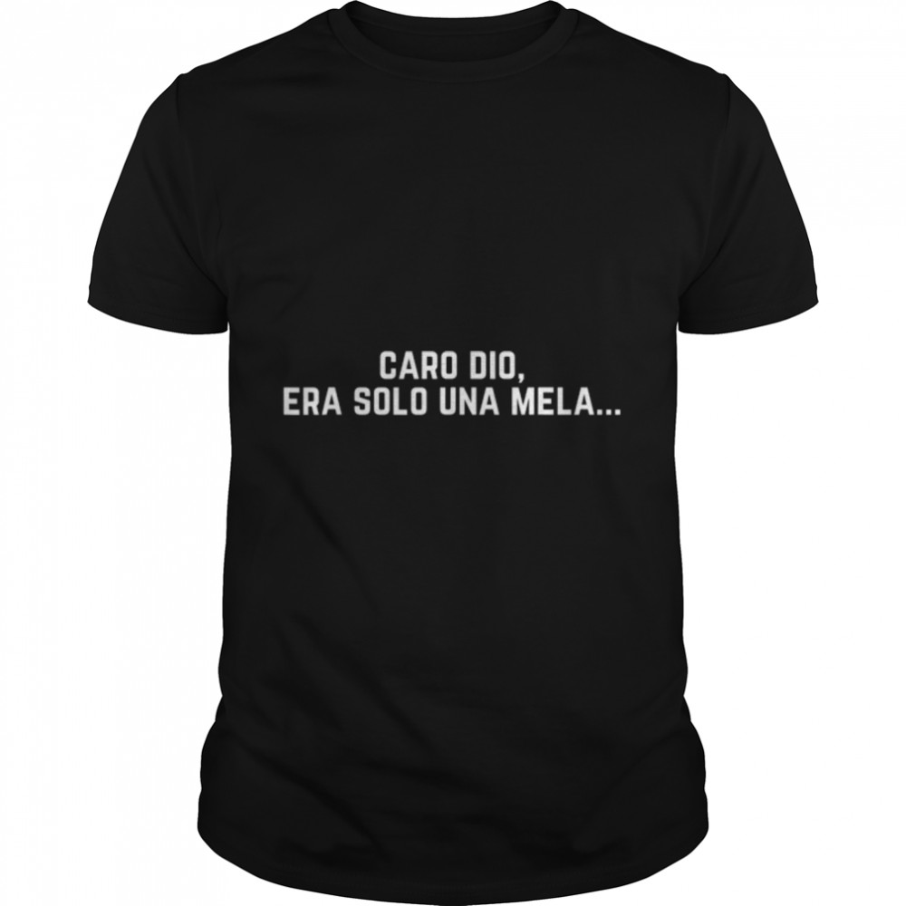 CARO DIO ERA SOLO UNA MELA T-Shirt B0B6V9BZV3
