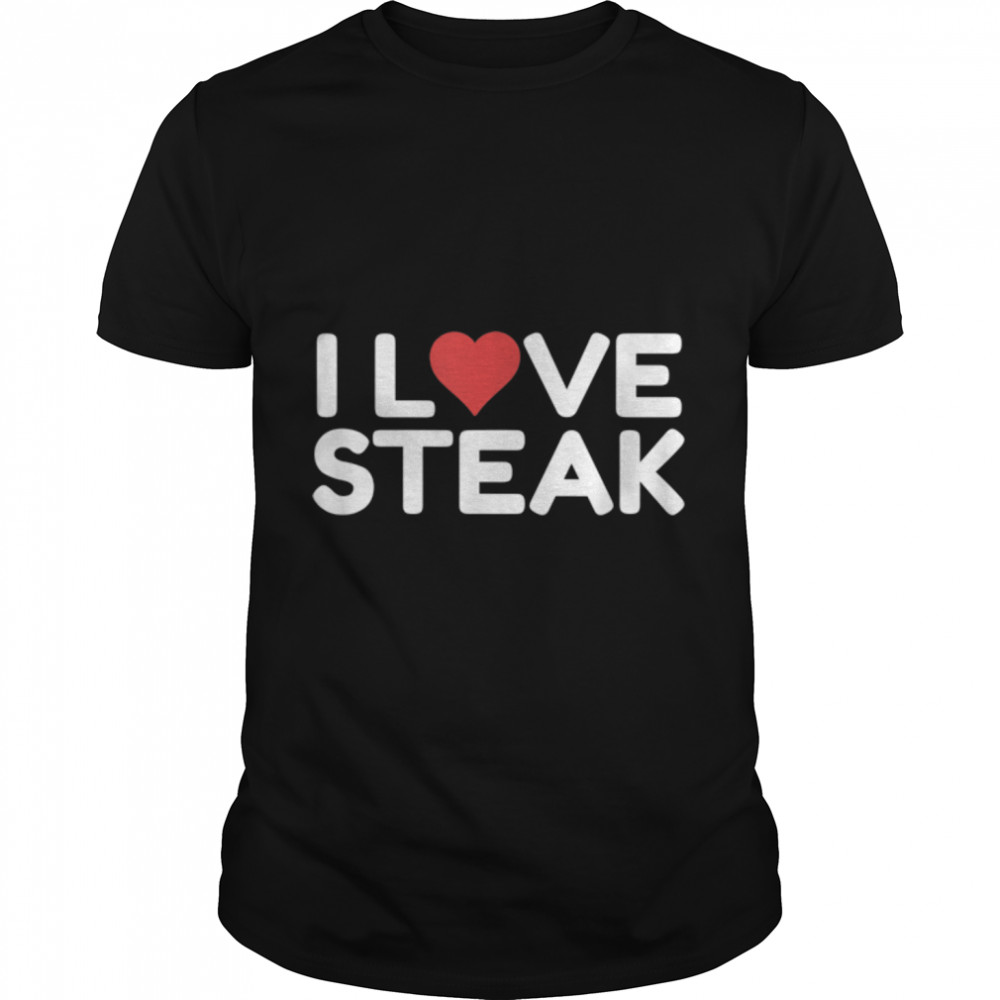 I Love Steak T-Shirt B0BD1QYLXTs