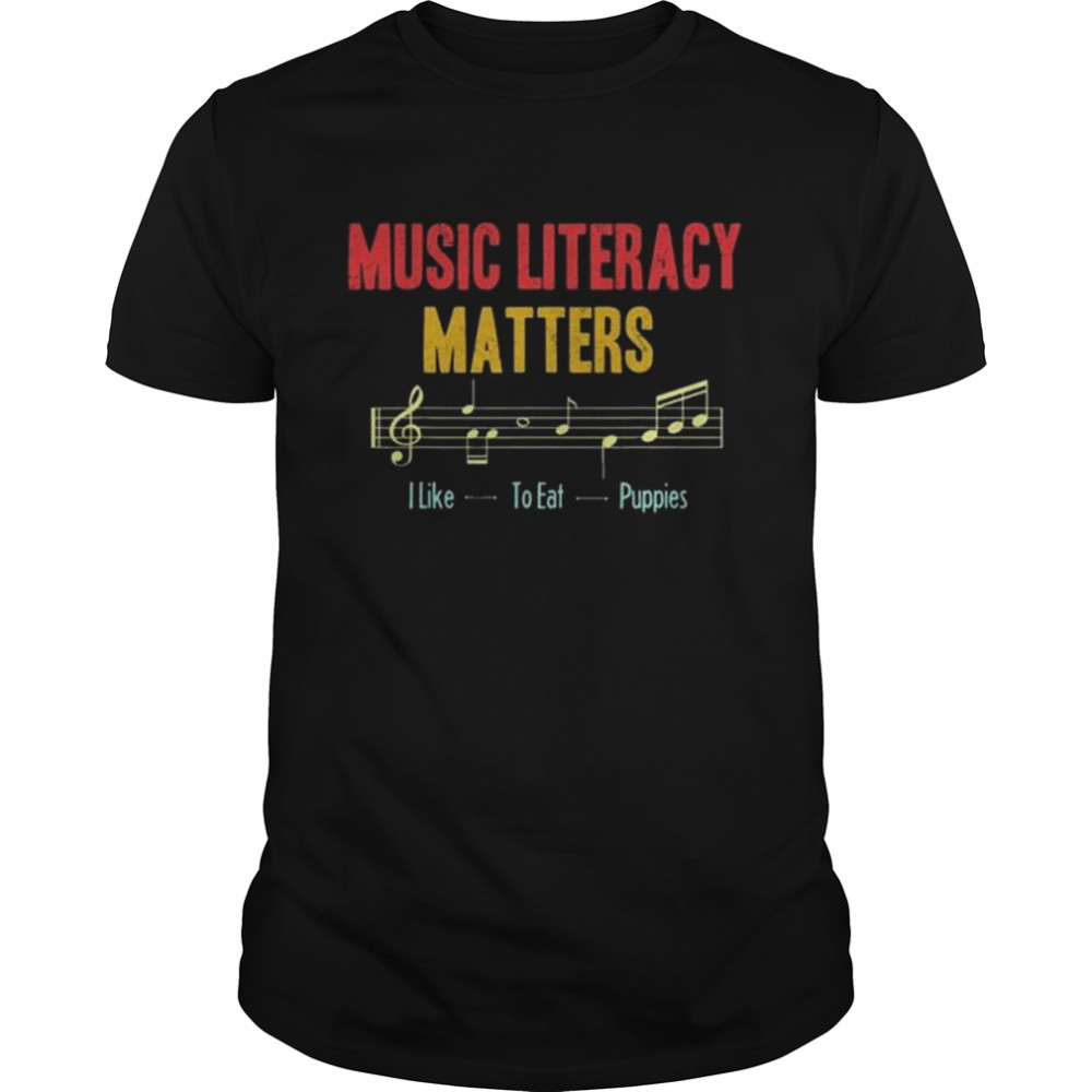 Music literacy matters I like to eat puppies retro vintage 2022 shirts