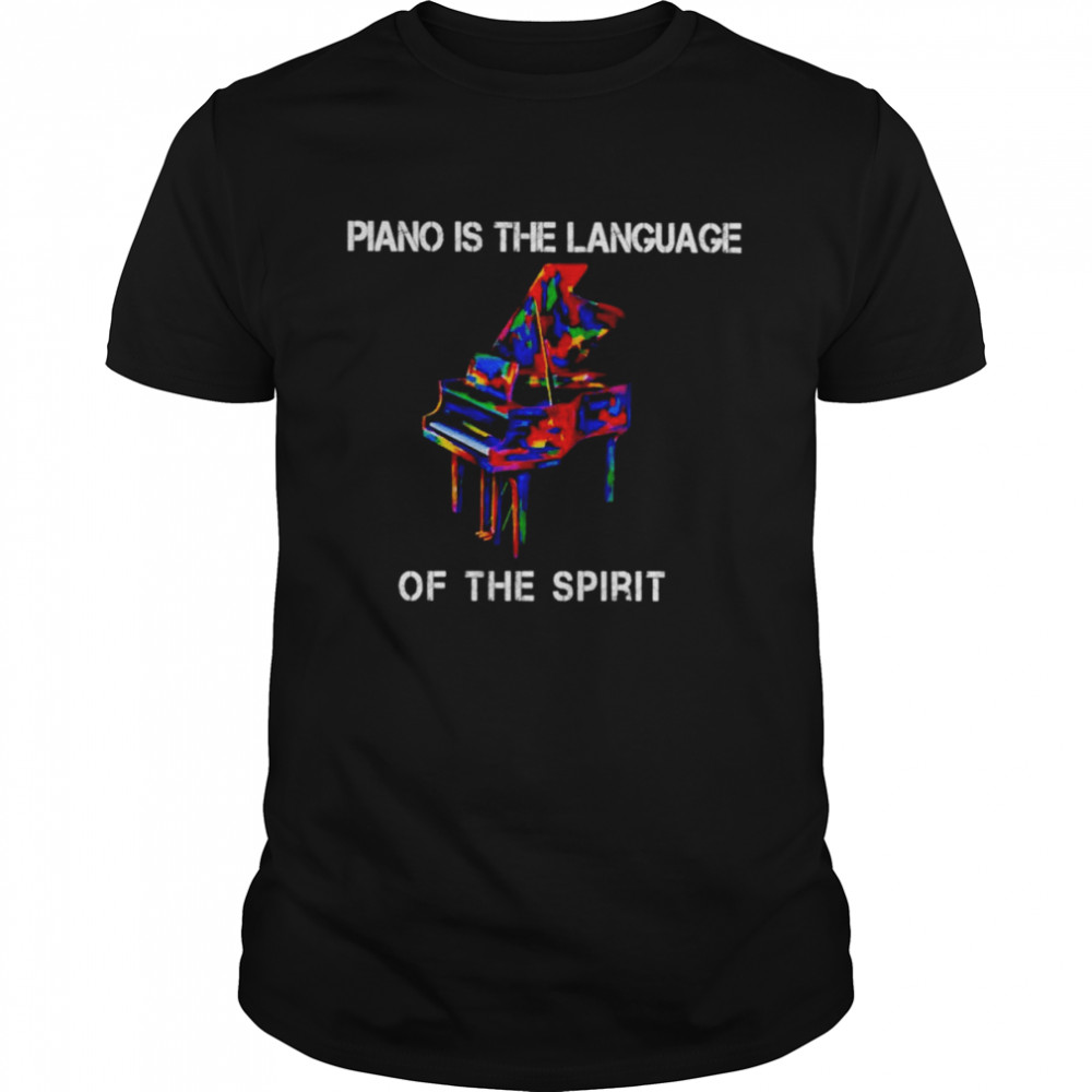 The piano is the language of the spirit shirts