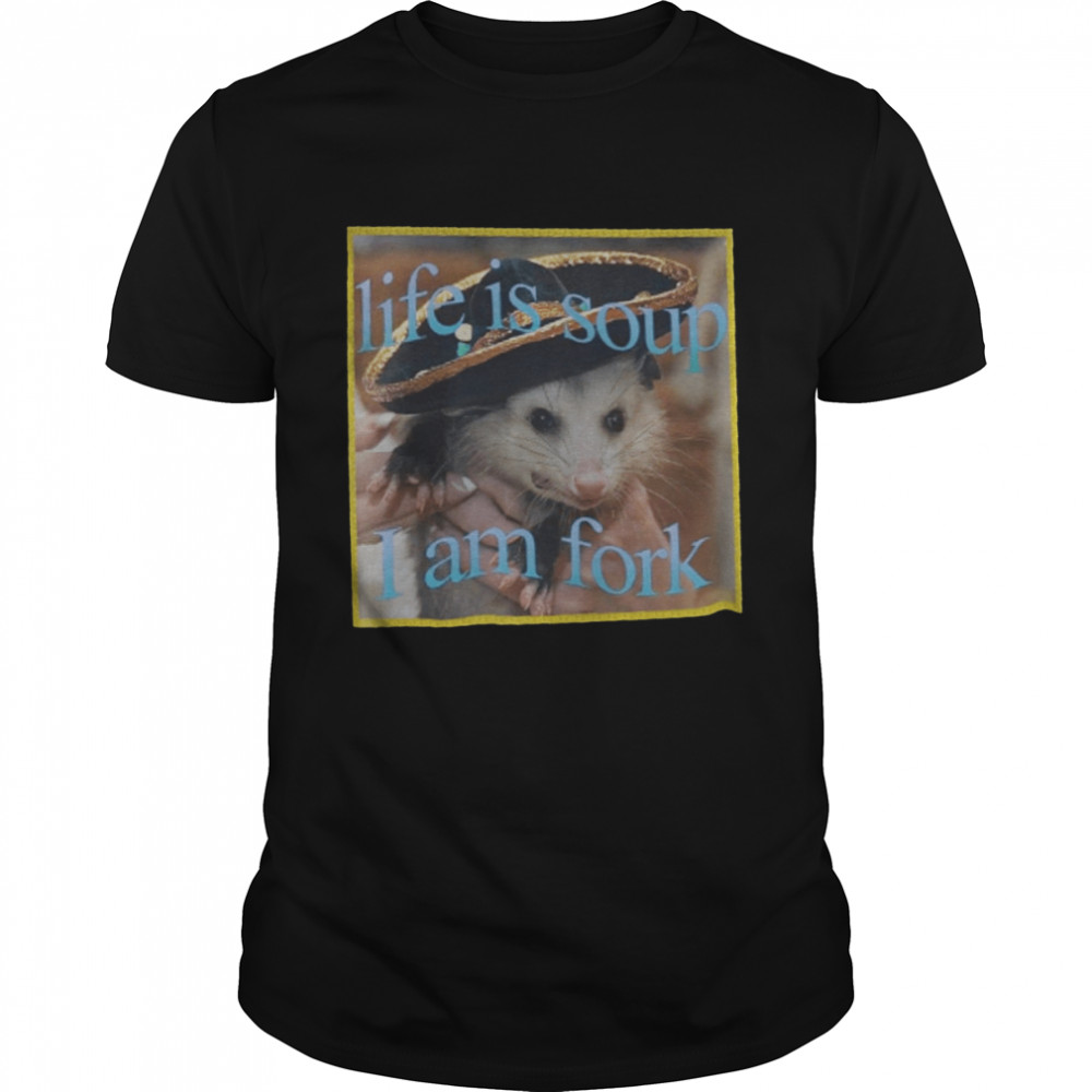 Life Is Soup I Am Fork Possum Meme Opossums Lover shirts