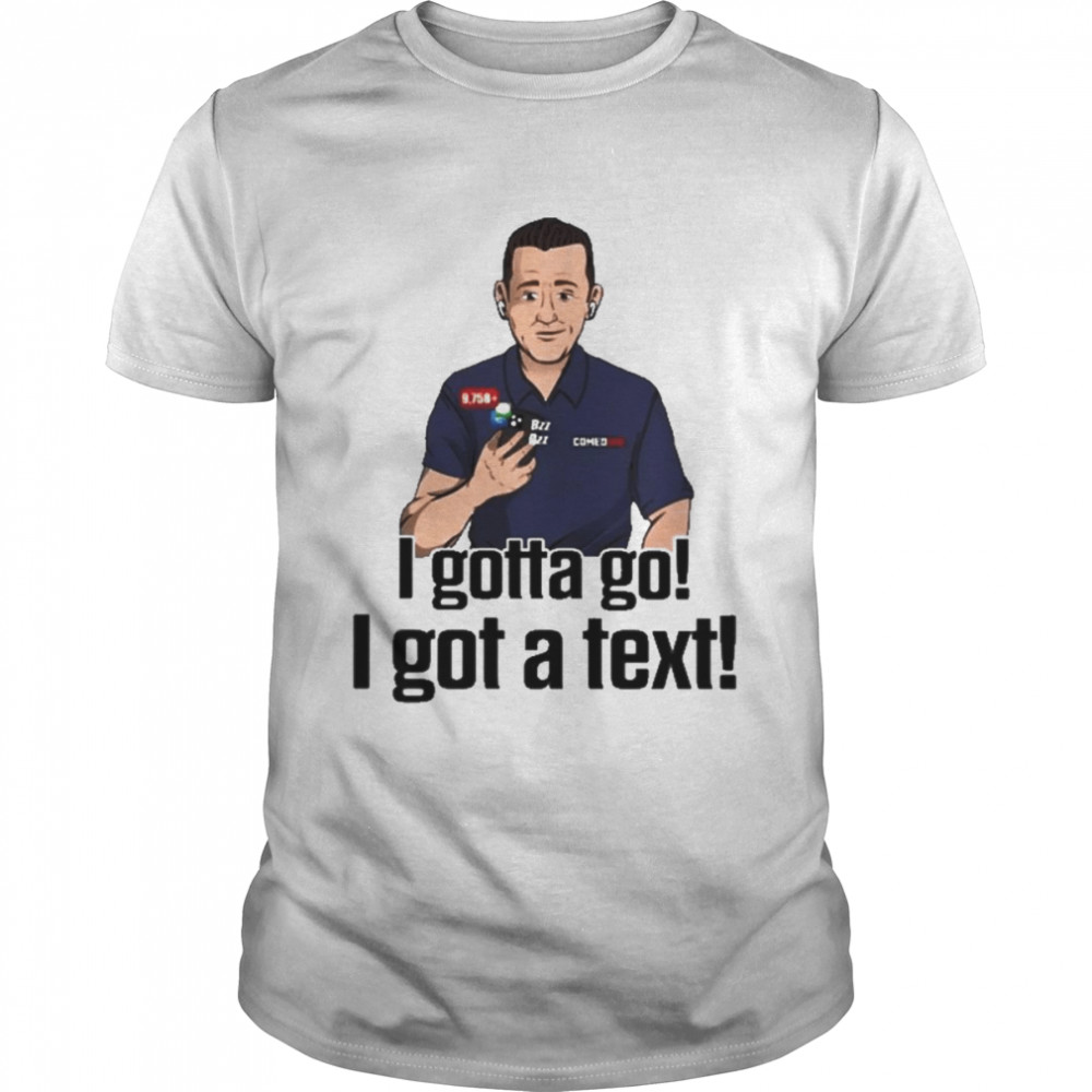 I Gottago I Got A Text Rapsheet & Friends T-Shirt
