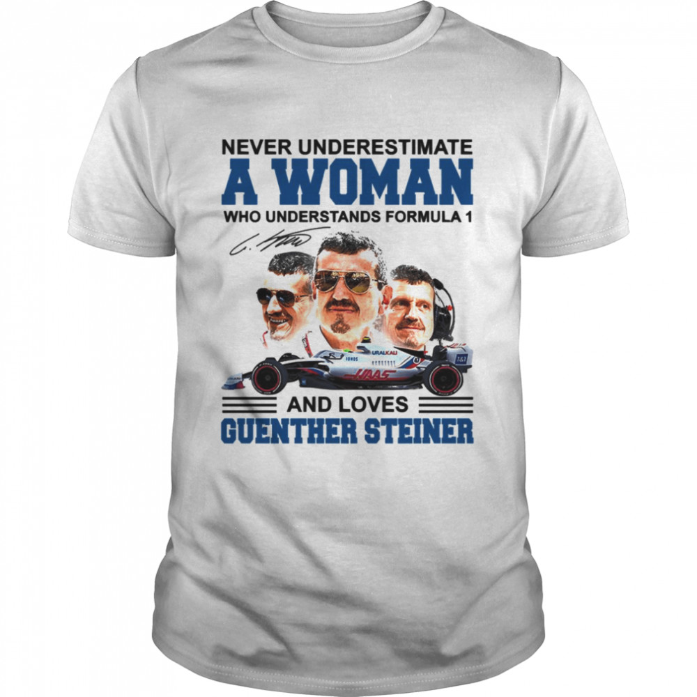 Never Underestimate A Woman Who Understand F1 And Loves Guenther Steiner shirt