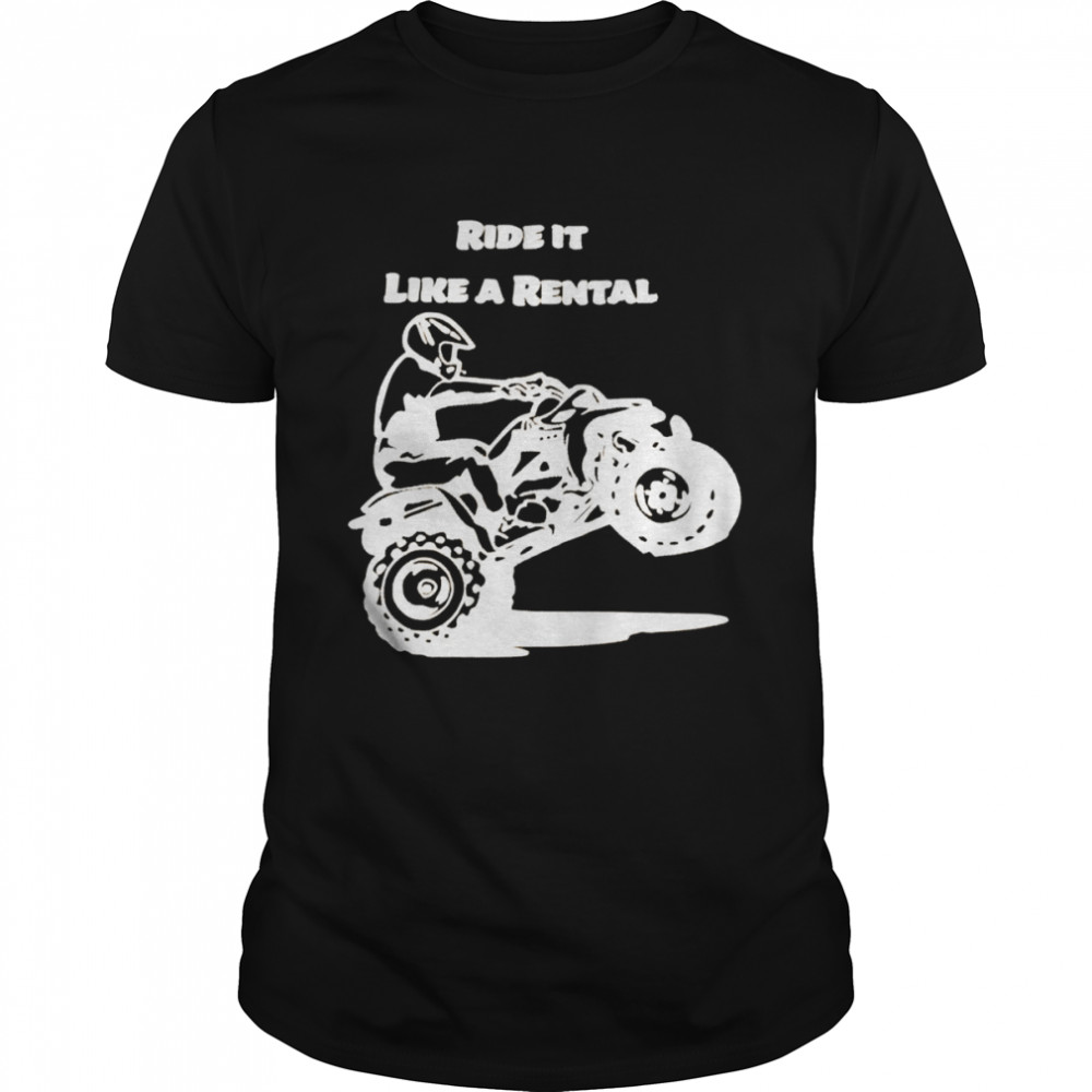 Ride it like a rental shirts