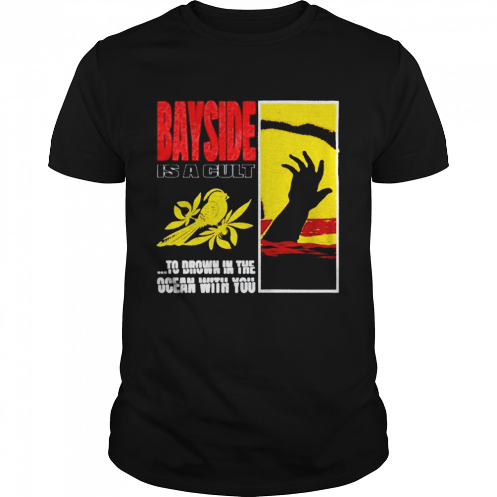 Bayside is a cult to drown in the ocean with you shirts