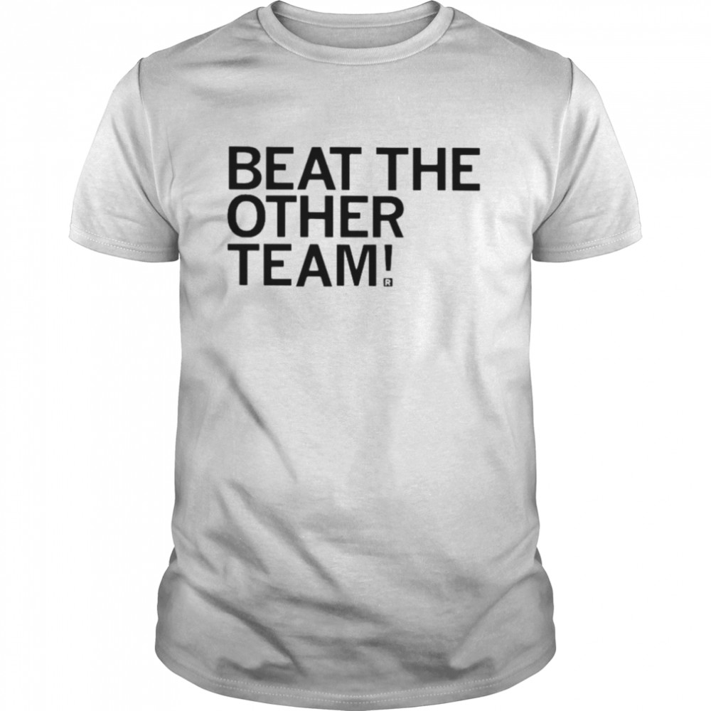 Beat the other team shirt