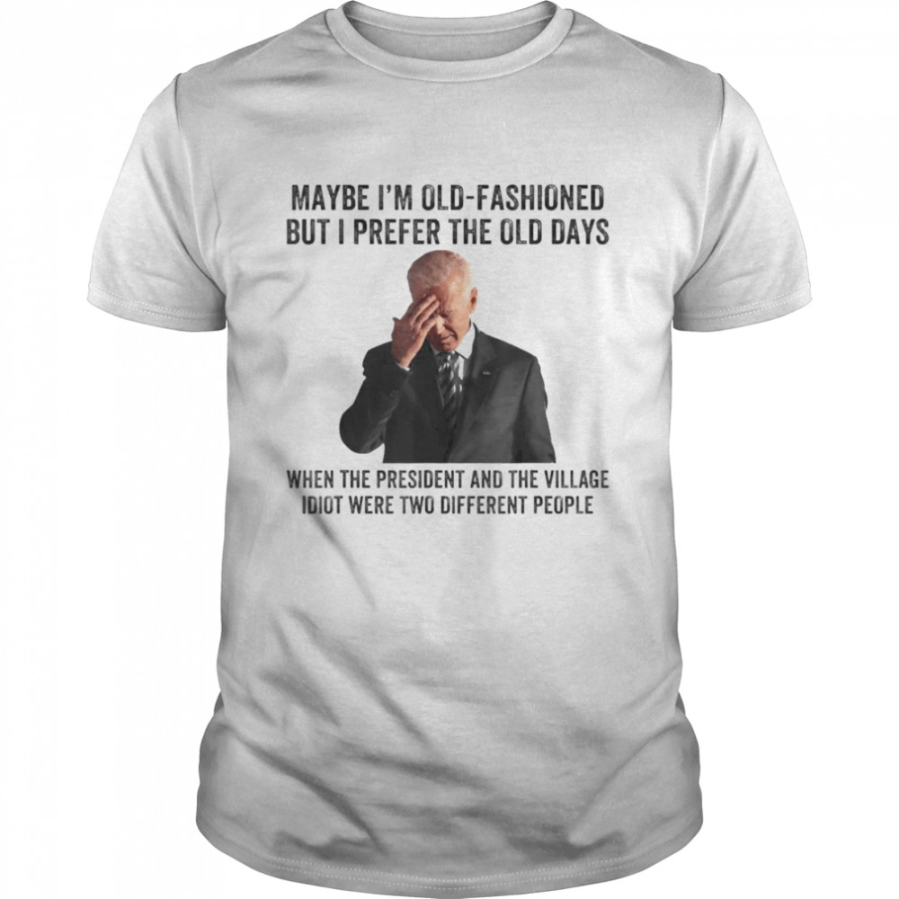 Biden Maybe Is’m Old-Fashioned But I Prefer The Old Days T-Shirts