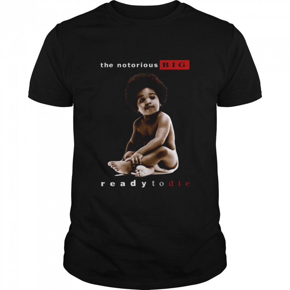 The Notorious Big Ready To Die Notorious Big Biggie Smalls shirt