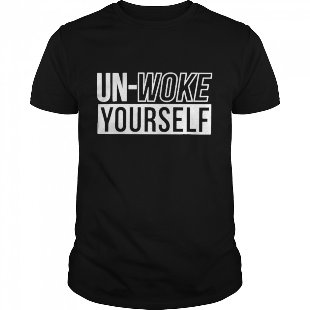 Unwoke Yourself Shirts