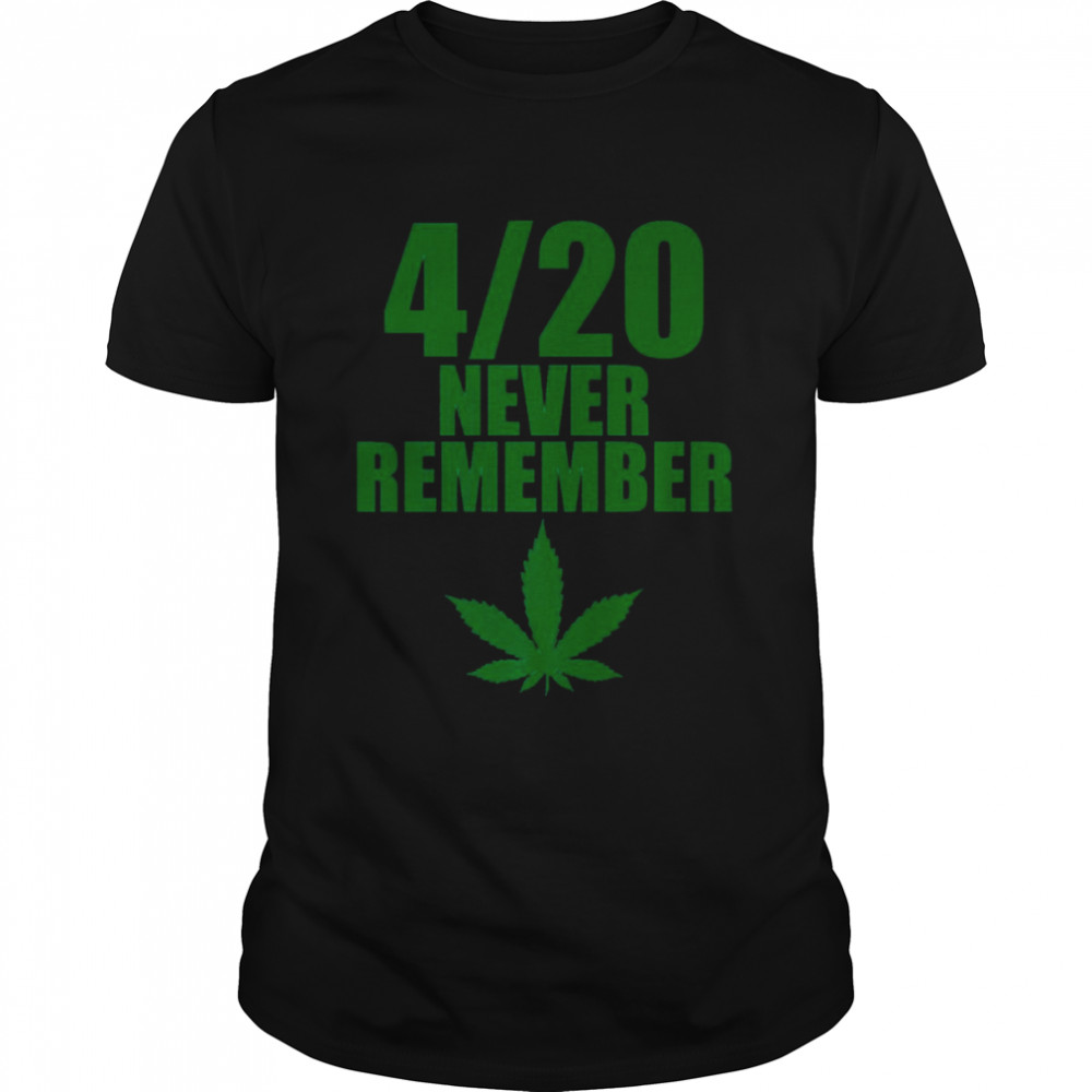 Marijuana 420 Never Remember Funny Weed Smoker shirt