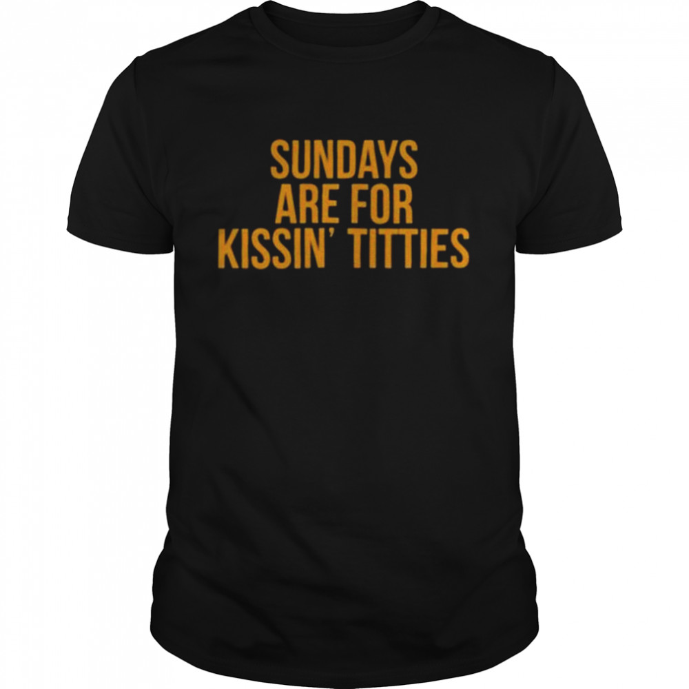 sundays are for kissin’ titties 2022 shirt Classic Men's T-shirt