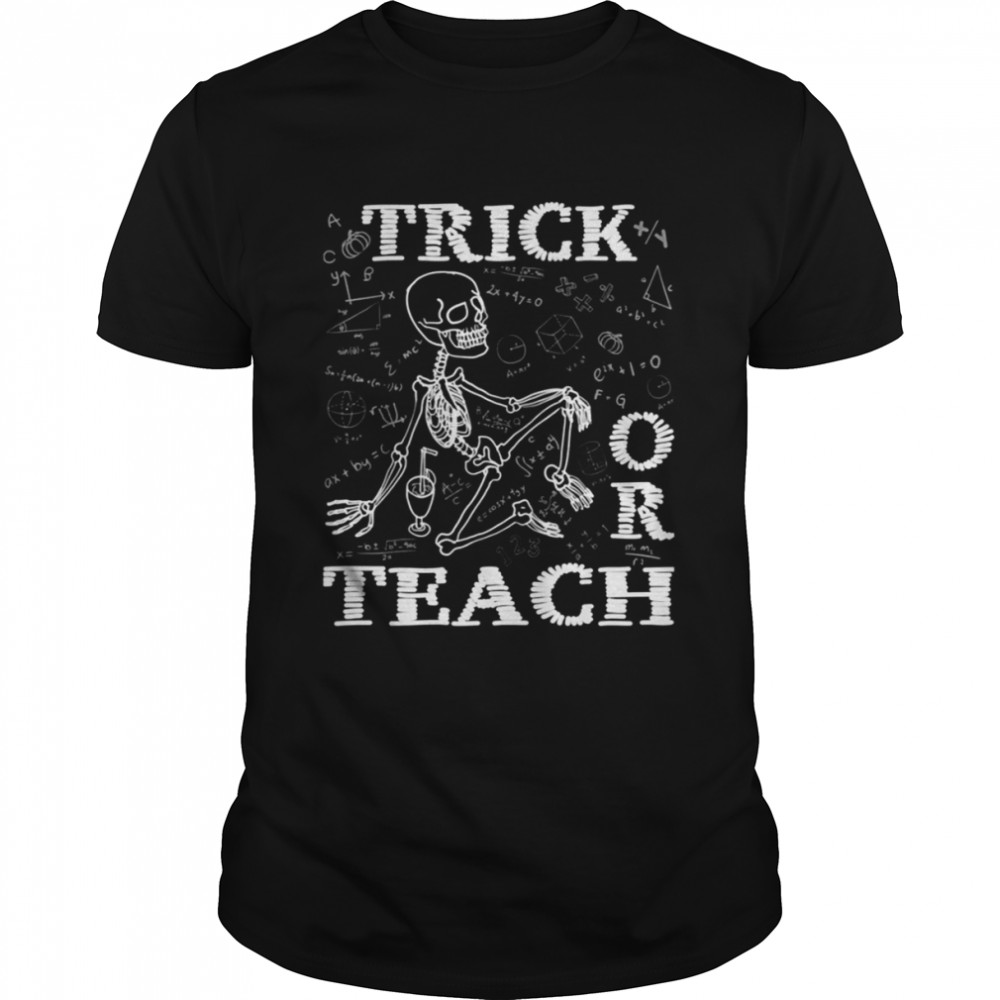Trick Or Teach Funny Teacher Halloween Costume Skeleton shirt