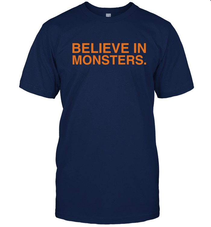 Believe In Monsters Shirts