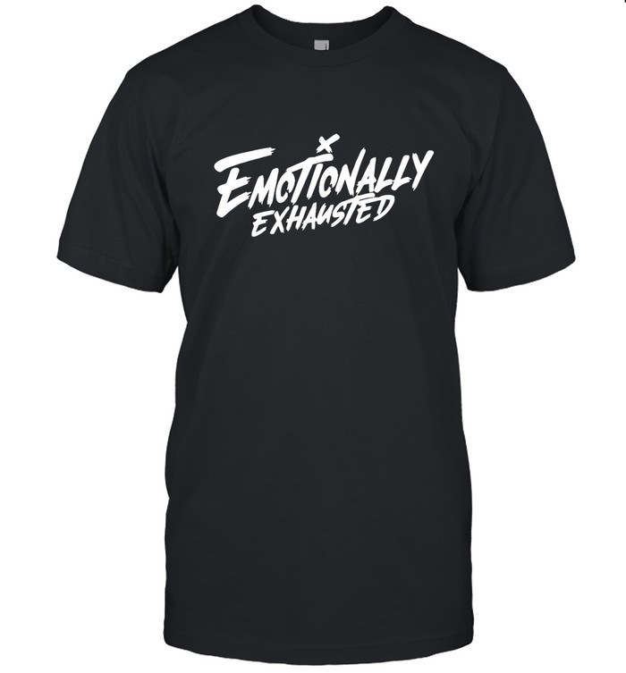 Emotionally Exhausted Shirt