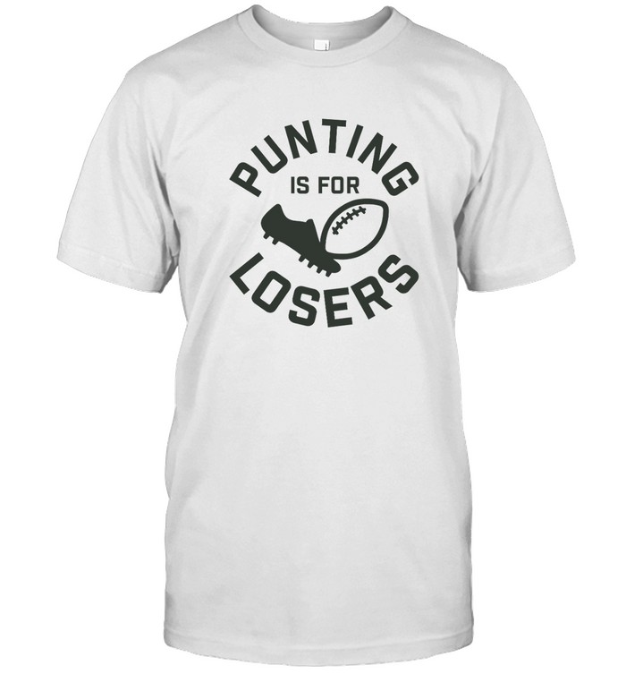 Punting Is For Losers Shirts