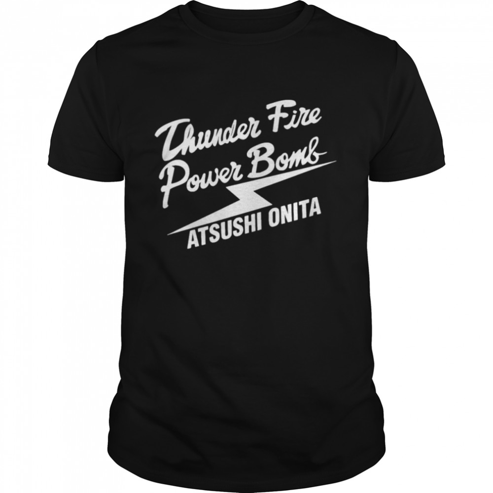 Atsushi onita thunder fire power bomb shirts