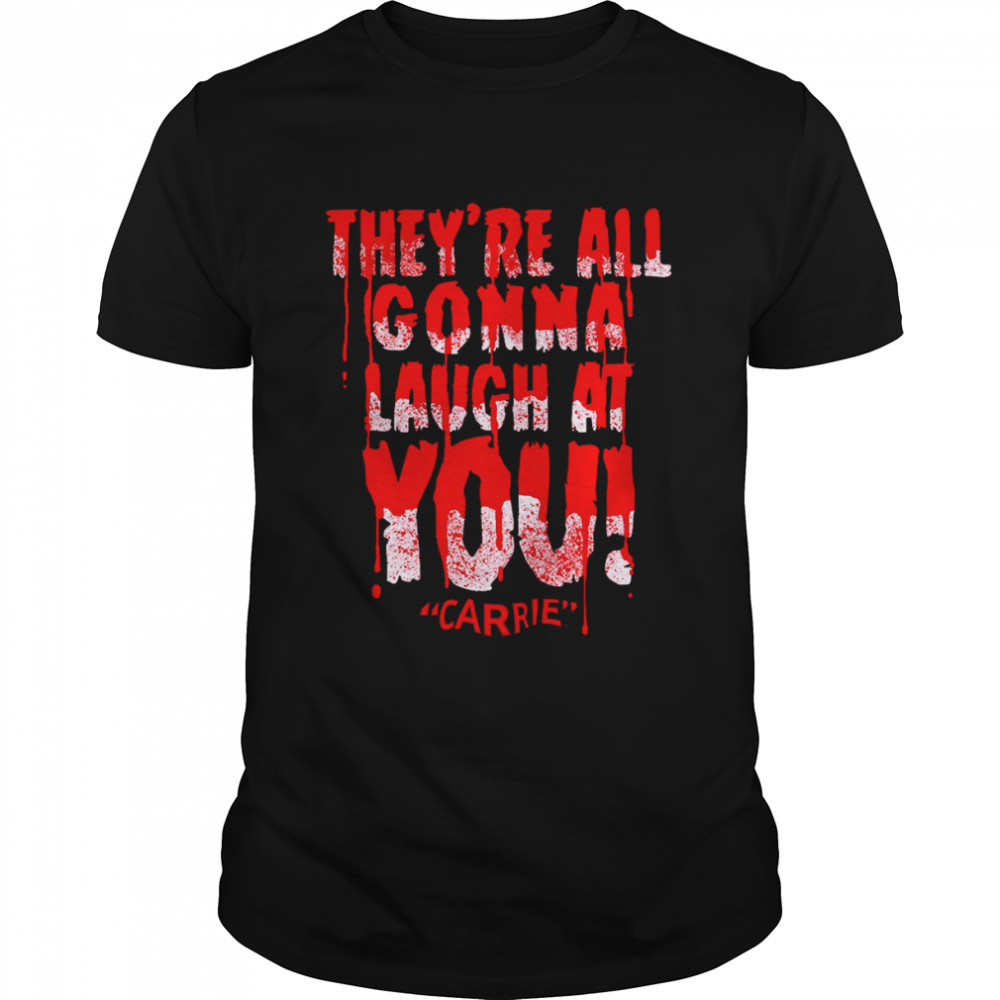 Laugh At You Carrie Shirt