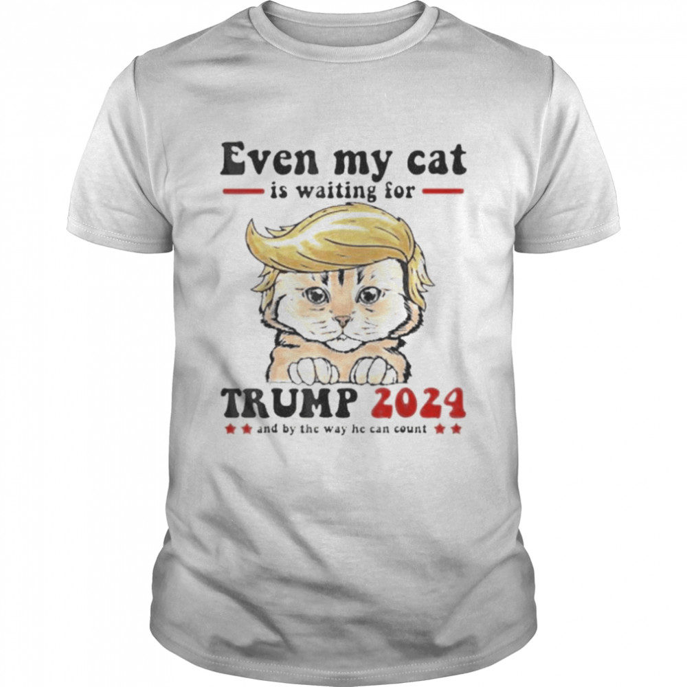 Even My cat Is Waiting For Trump 2024 Shirt