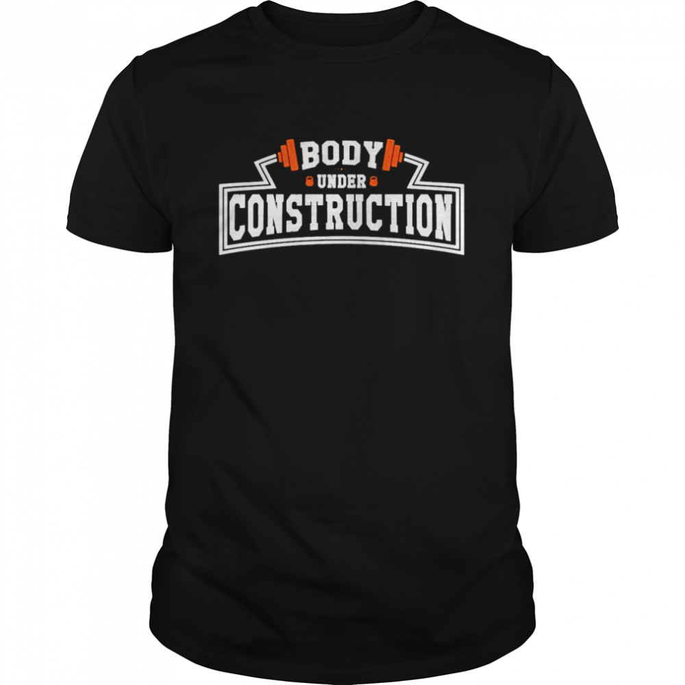 Body under construction shirts