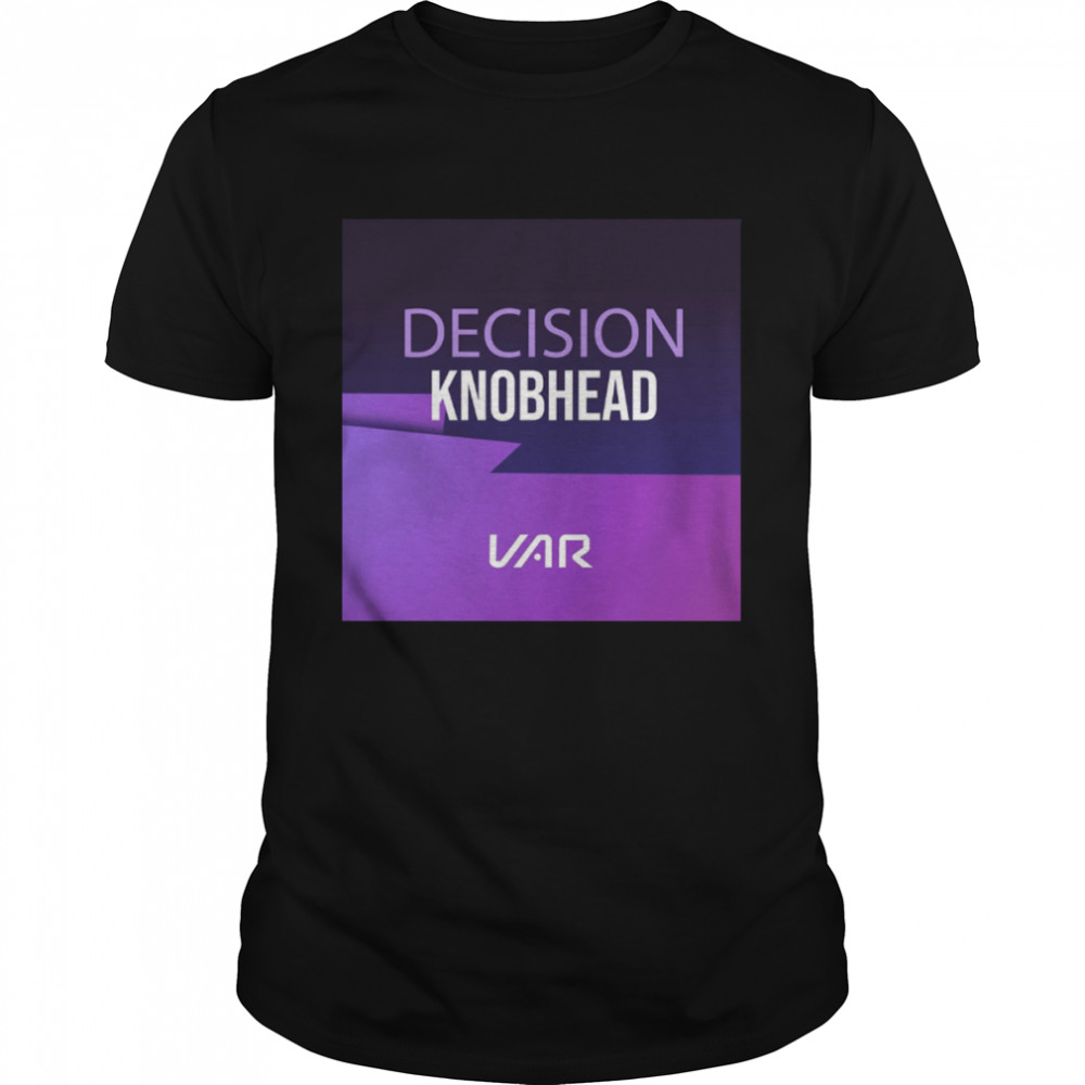 Decision Knobhead VAR T-Shirts