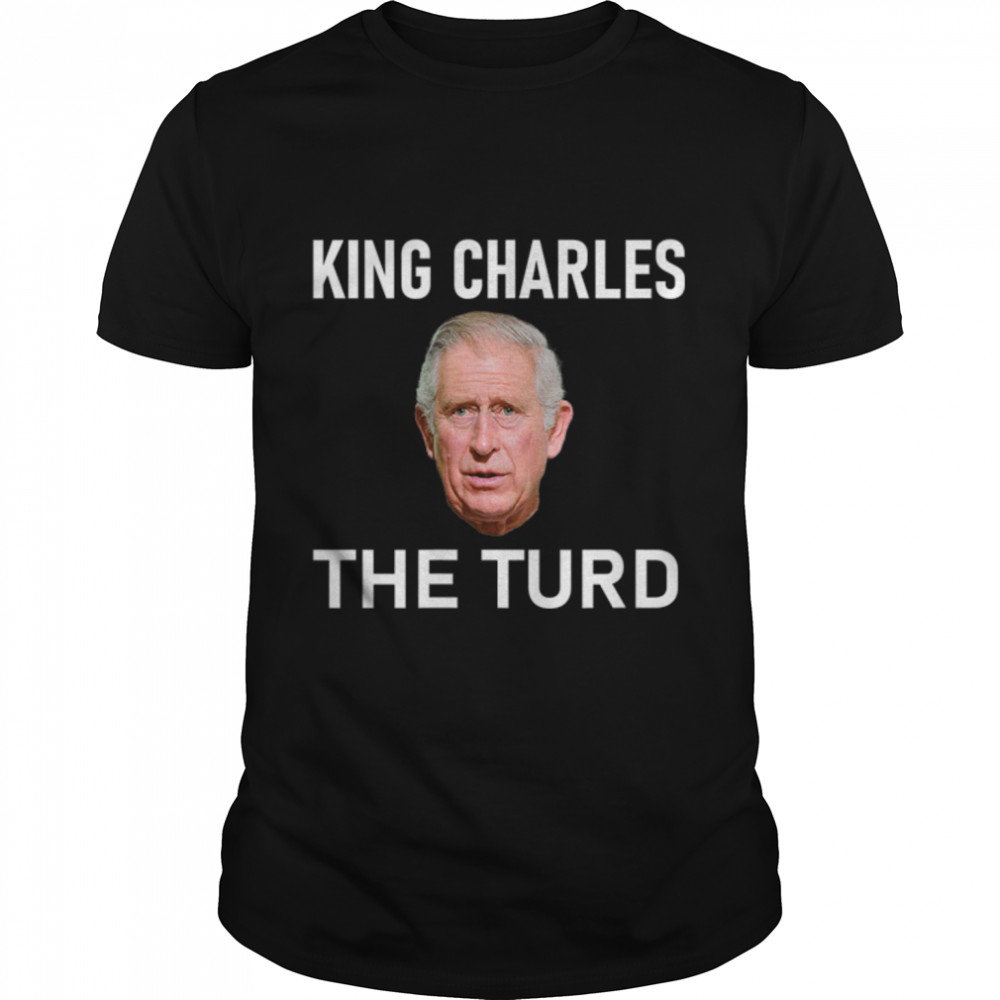 King Charles the Turd T-Shirt B0BDPHSXXBs