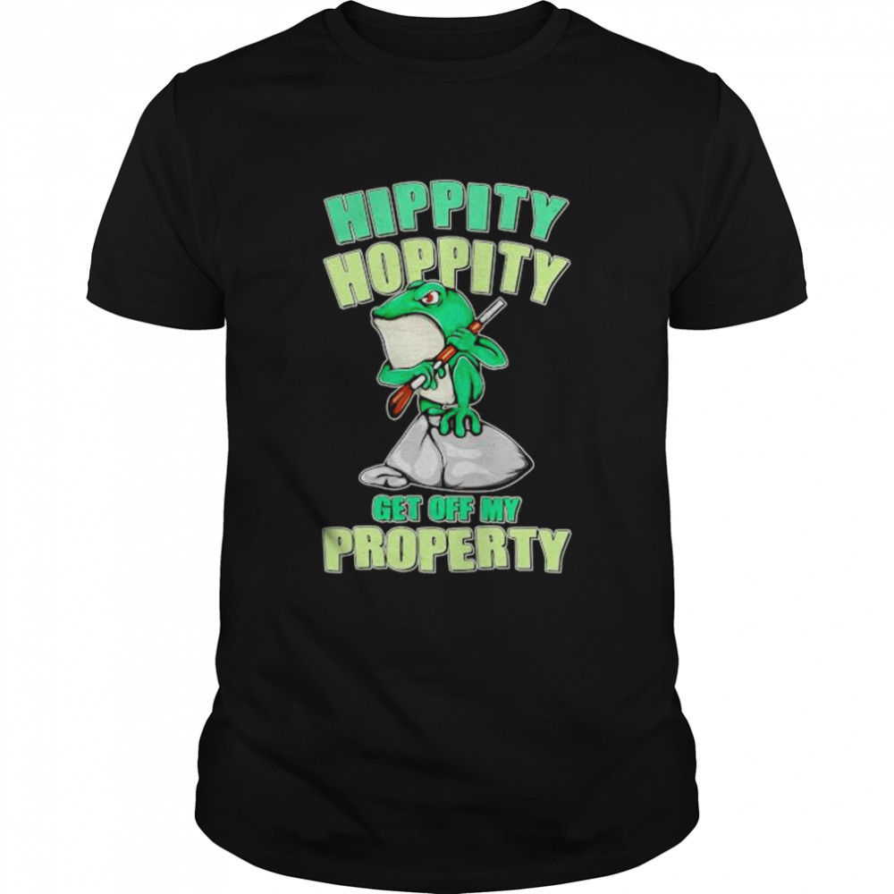 frog hippity hoppity get off my property shirt