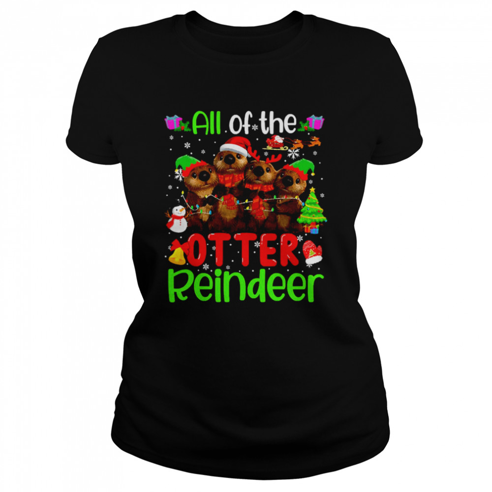 All Of The Otter Reindeer Christmas shirt Classic Womens T-shirt